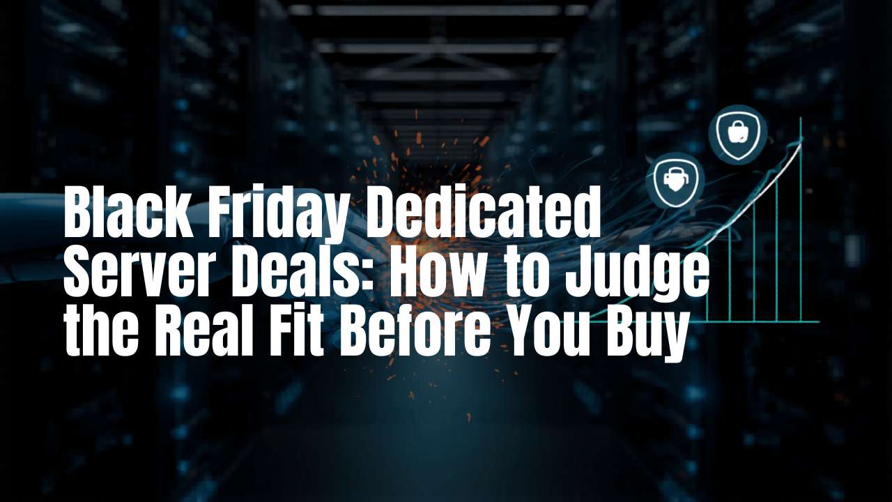 Black Friday Dedicated Server Deals: How to Judge the Real Fit Before You Buy