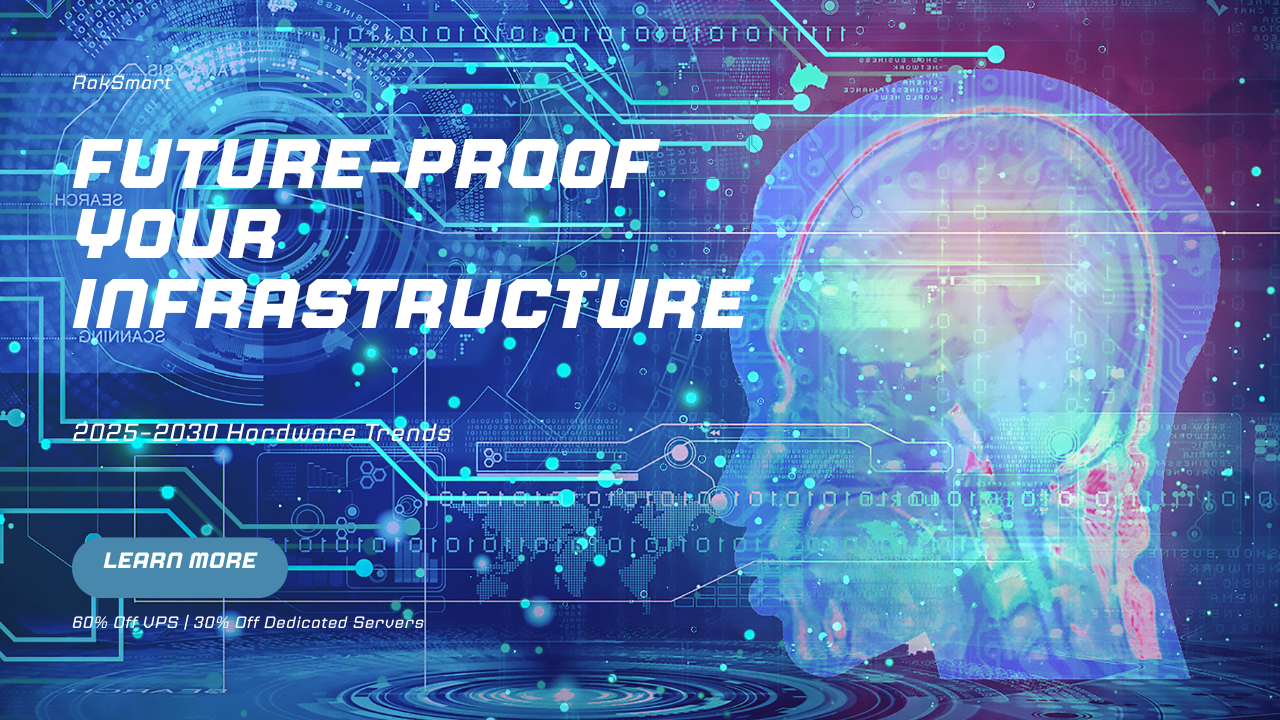 Future-Proof Your Infrastructure: 2025–2030 Hardware Trends — Get 60% Off VPS or 30% Off Dedicated Servers at RakSmart