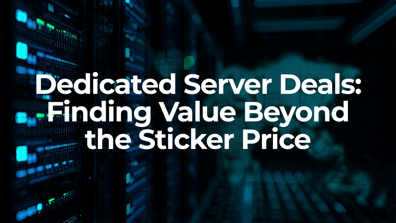 Dedicated Server Deals: Finding Value Beyond the Sticker Price