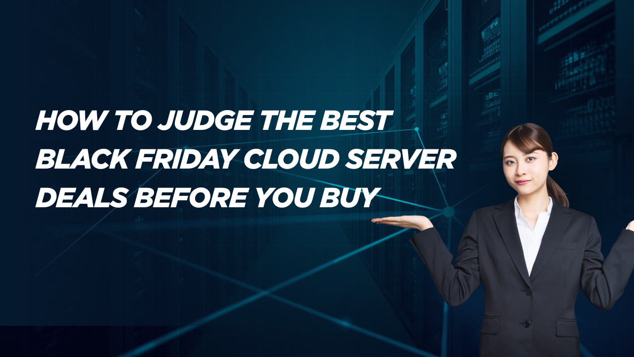 How to Judge the Best Black Friday Cloud Server Deals Before You Buy