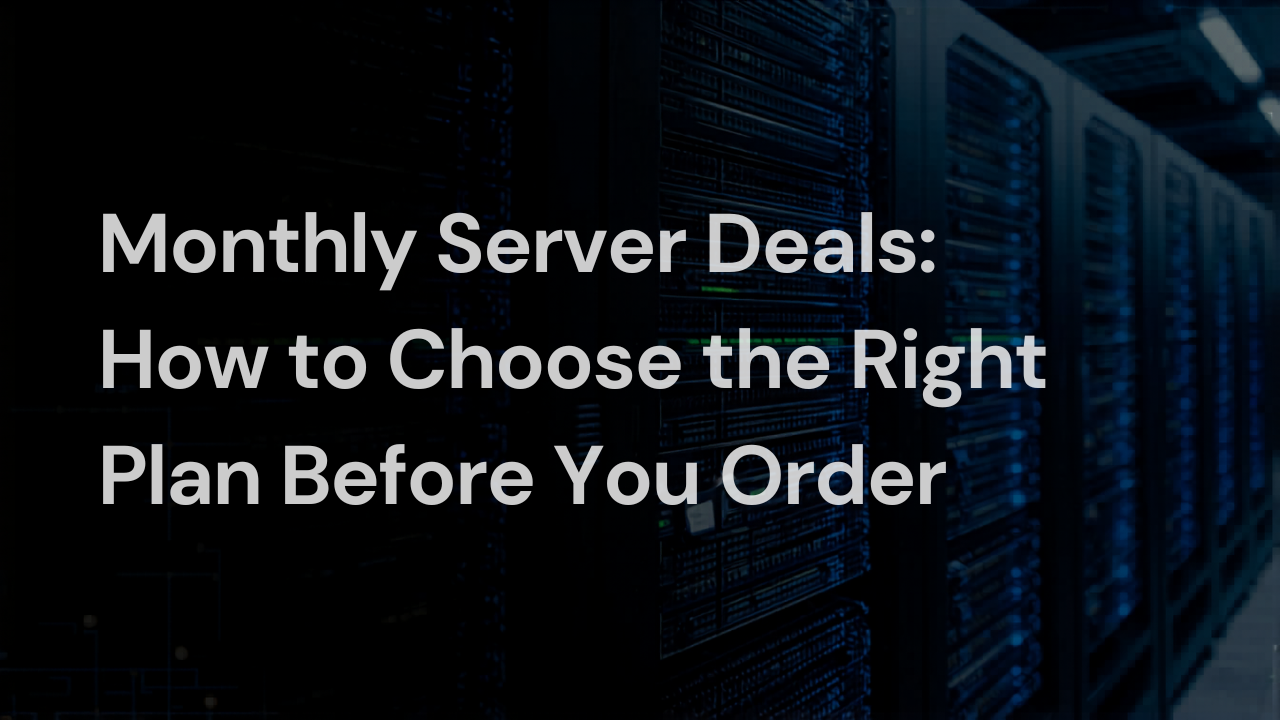 Monthly Server Deals: How to Choose the Right Plan Before You Order