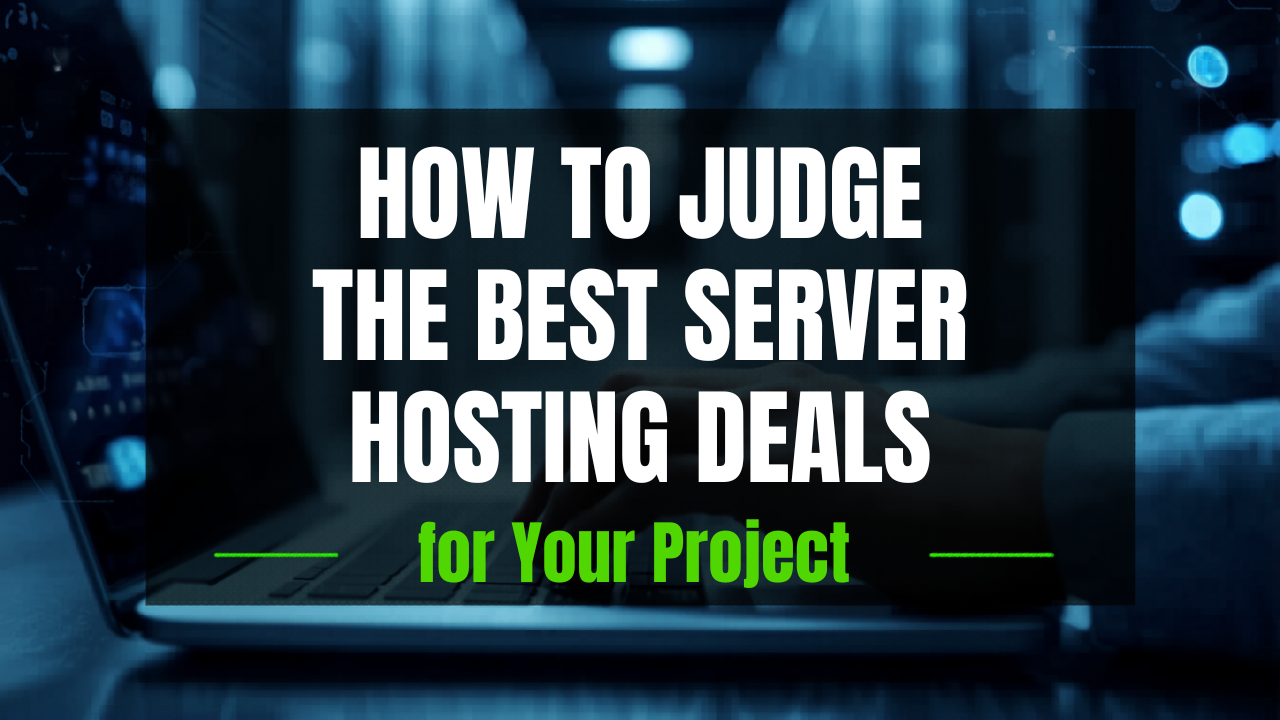 How to Judge the Best Server Hosting Deals for Your Project