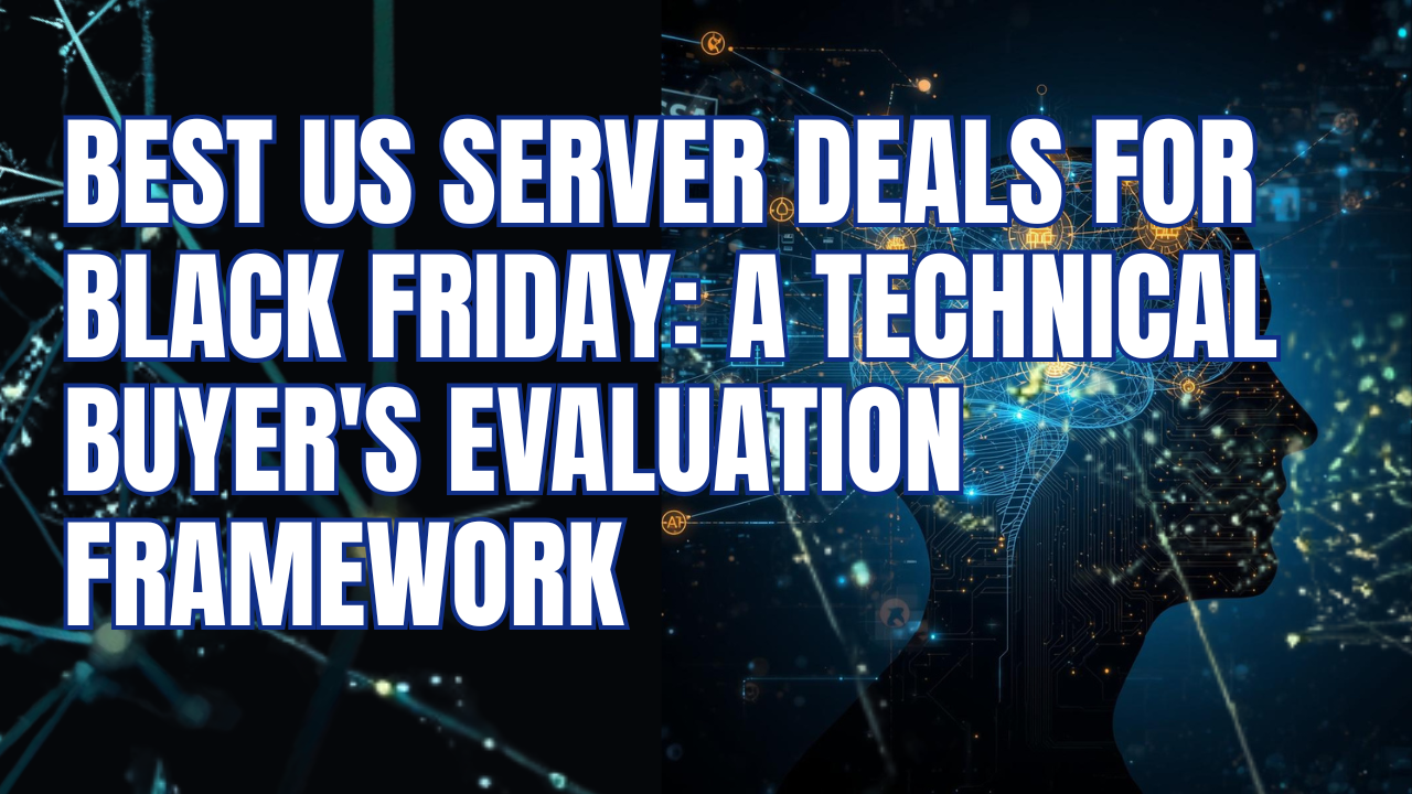 Best US Server Deals for Black Friday: A Technical Buyer’s Evaluation Framework